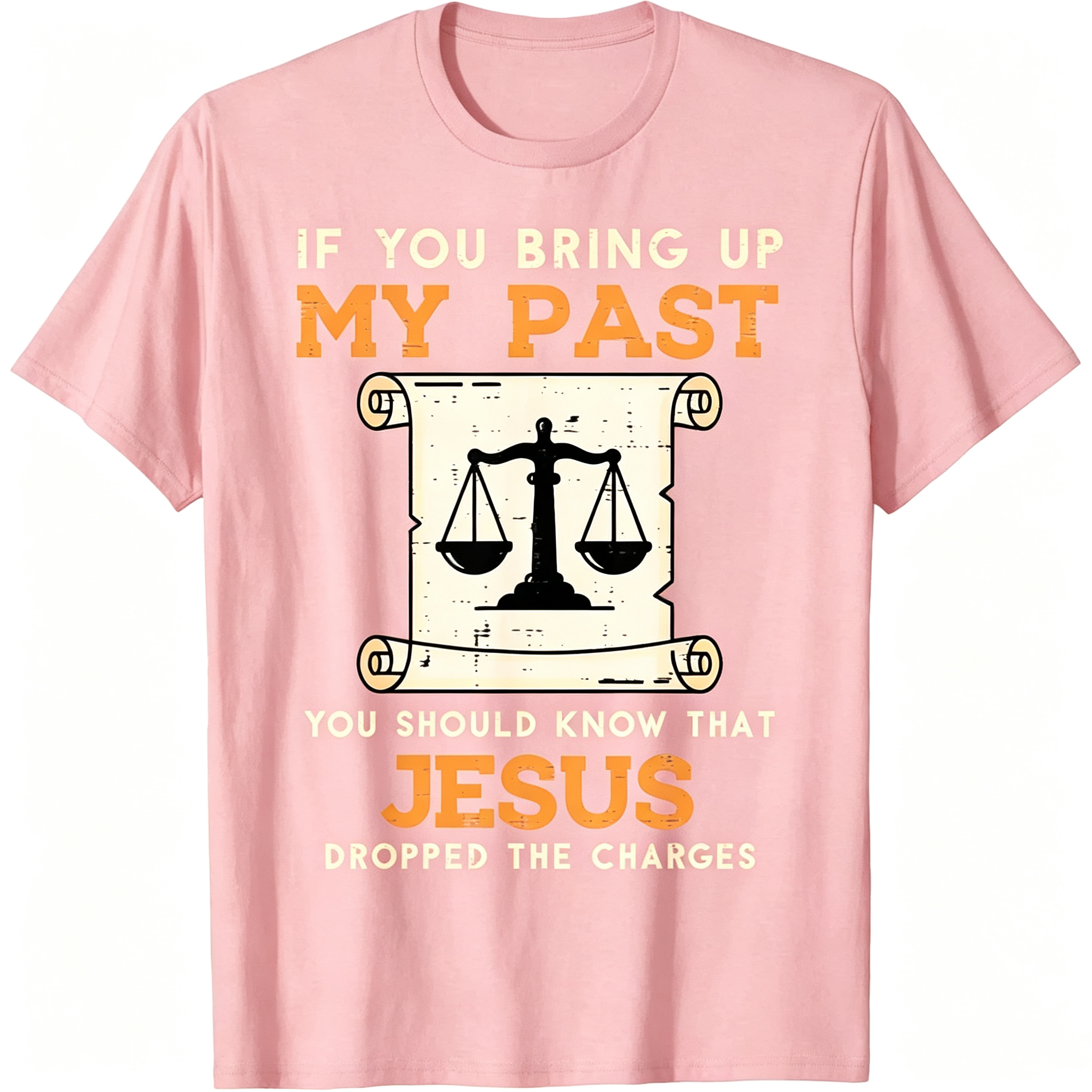 If You Bring Up My Past You Should Know That Jesus Dropped The Charges T-Shirt