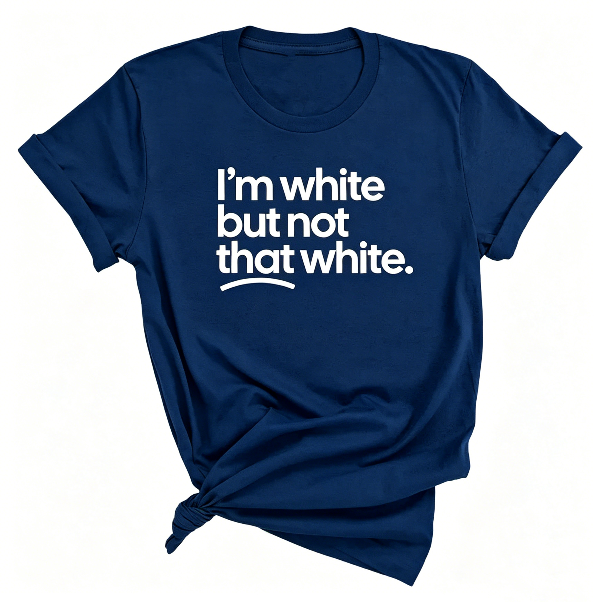 "I'm White But Not That White" T-shirt