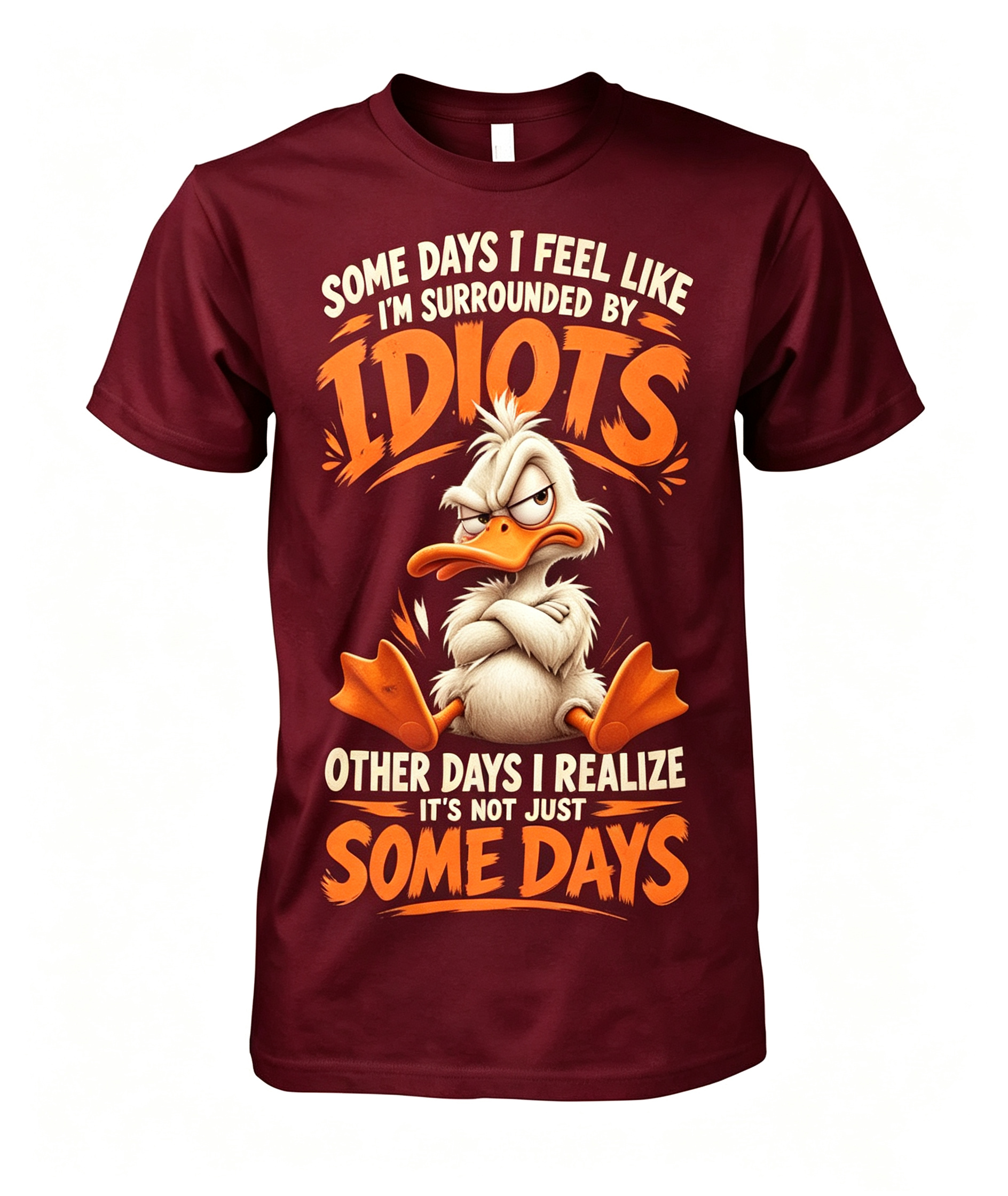 Some Days I Feel Like I'm Surrounded By Idiots T-Shirt