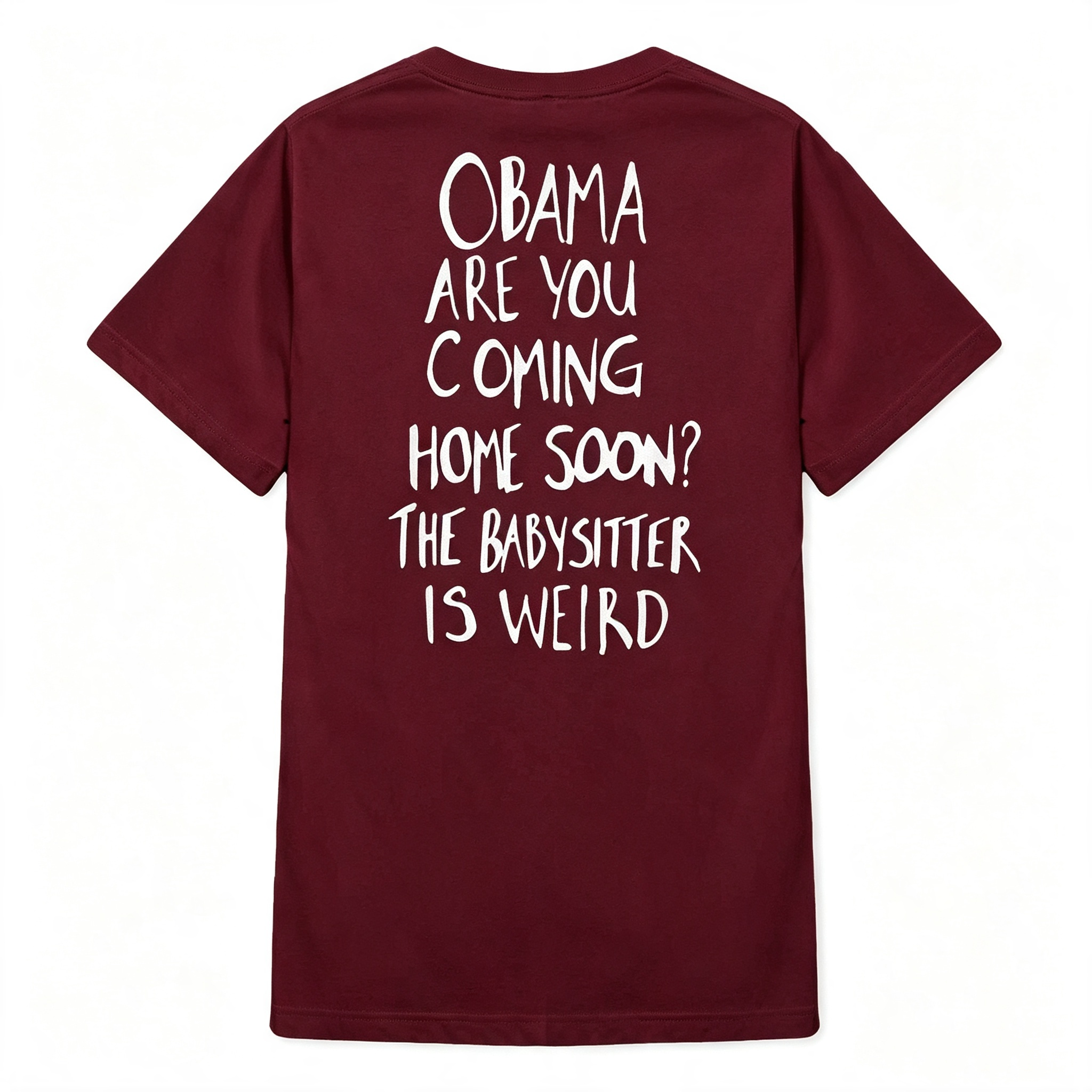"Obama Are You Coming Home Soon? The Babysitter Is Weird" T-Shirt