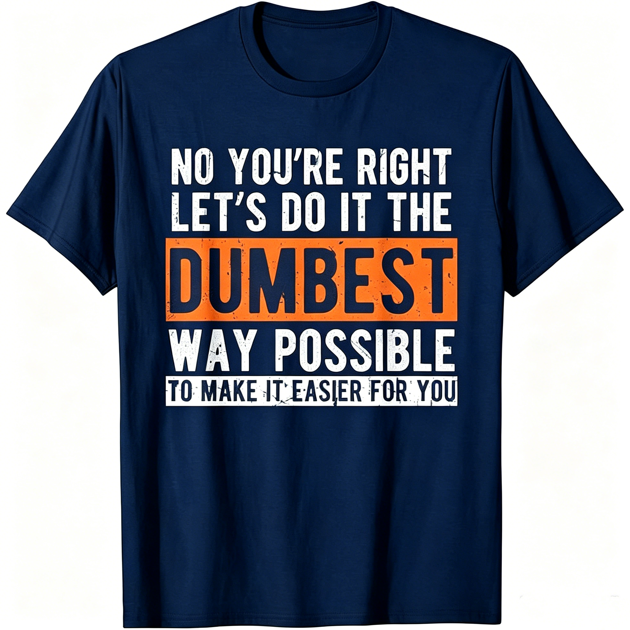 "No You're Righr Let's Do It" T-Shirt