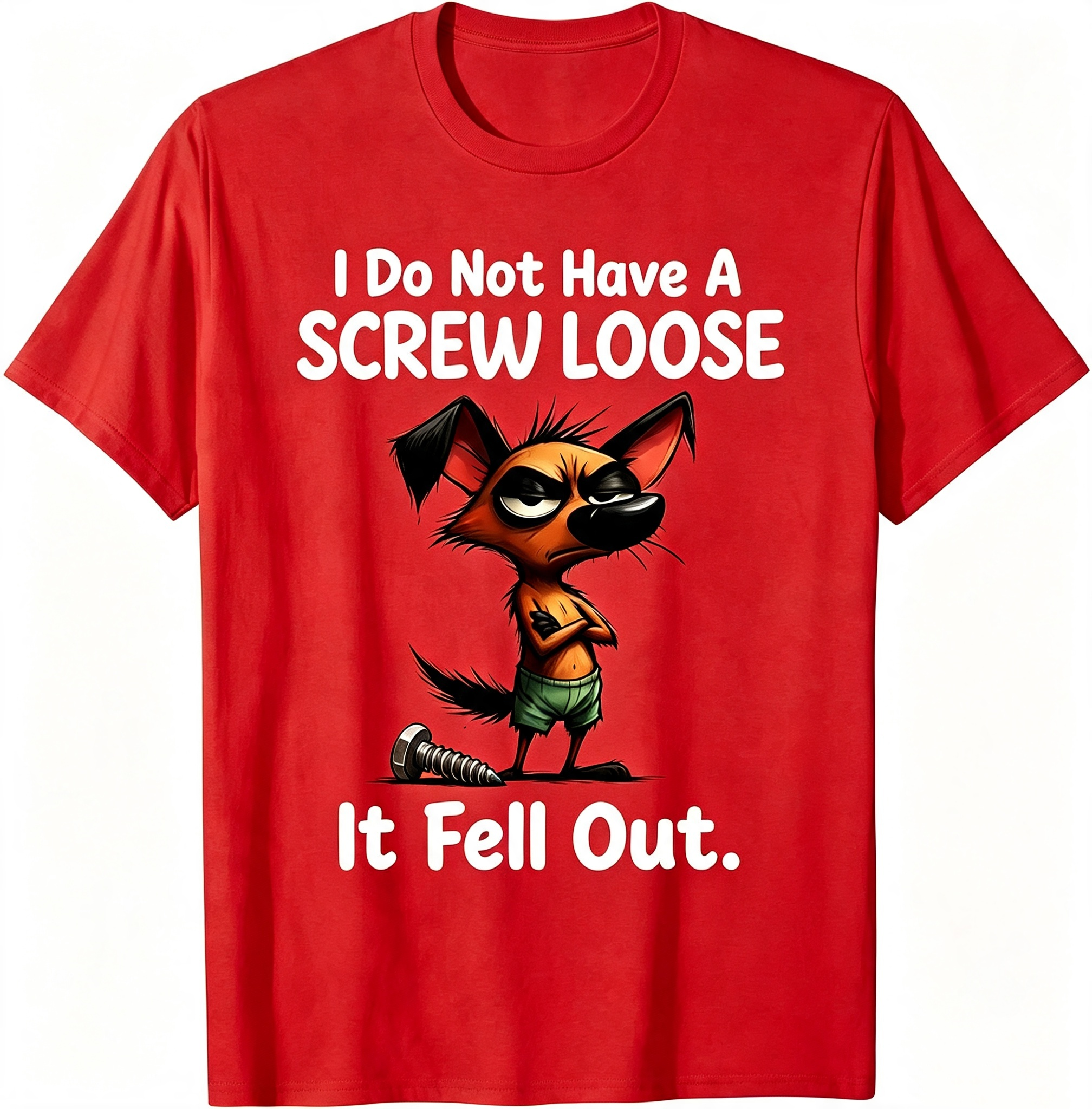 "I Do Not Have A Screw Loose It Fell Out" T-Shirt