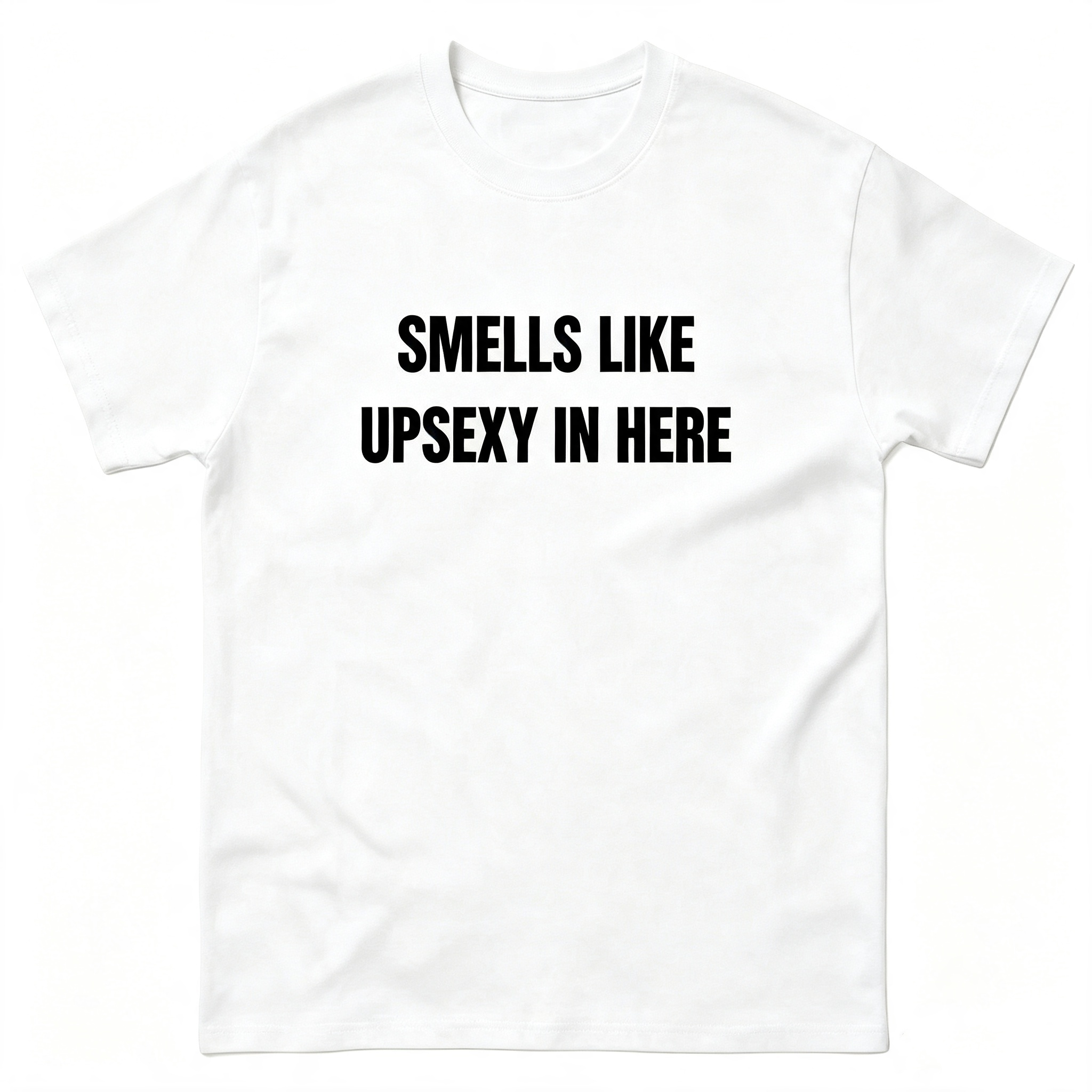 Smells Like Up Sexy In Here T-Shirt