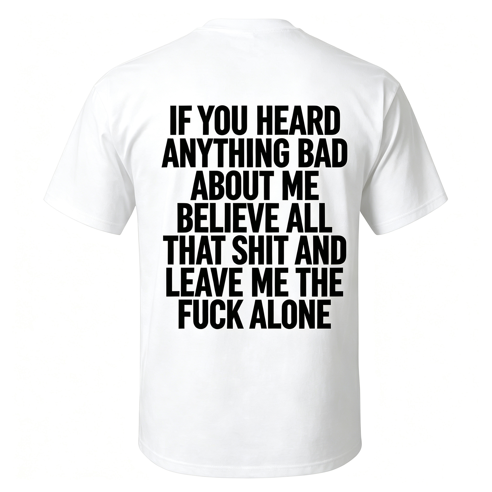 "If You Heard Anything Bad About Me Believe All" T-Shirt