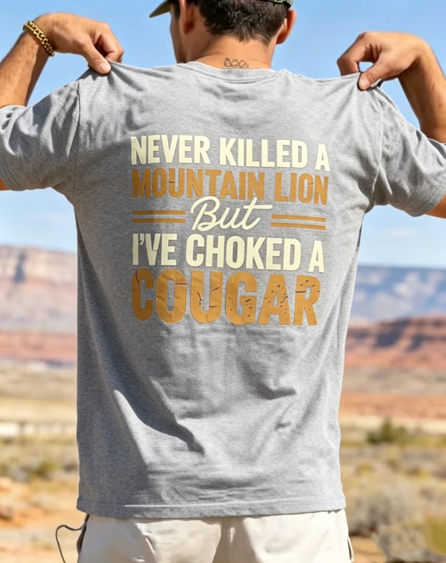 "Never Killed A Mountain Lion But I've Choked A Cougar" T-Shirt