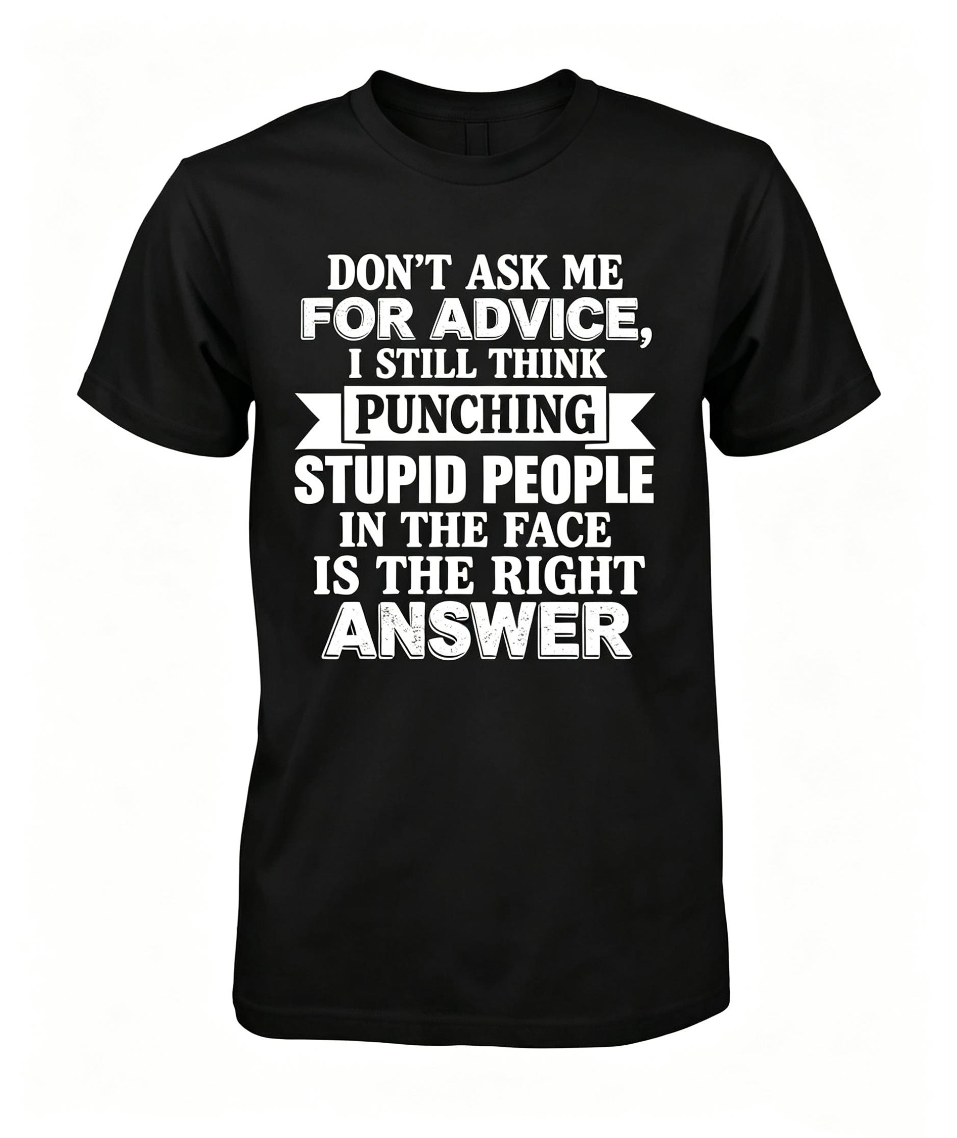 "Don't Ask Me For Advice..." T-shirt