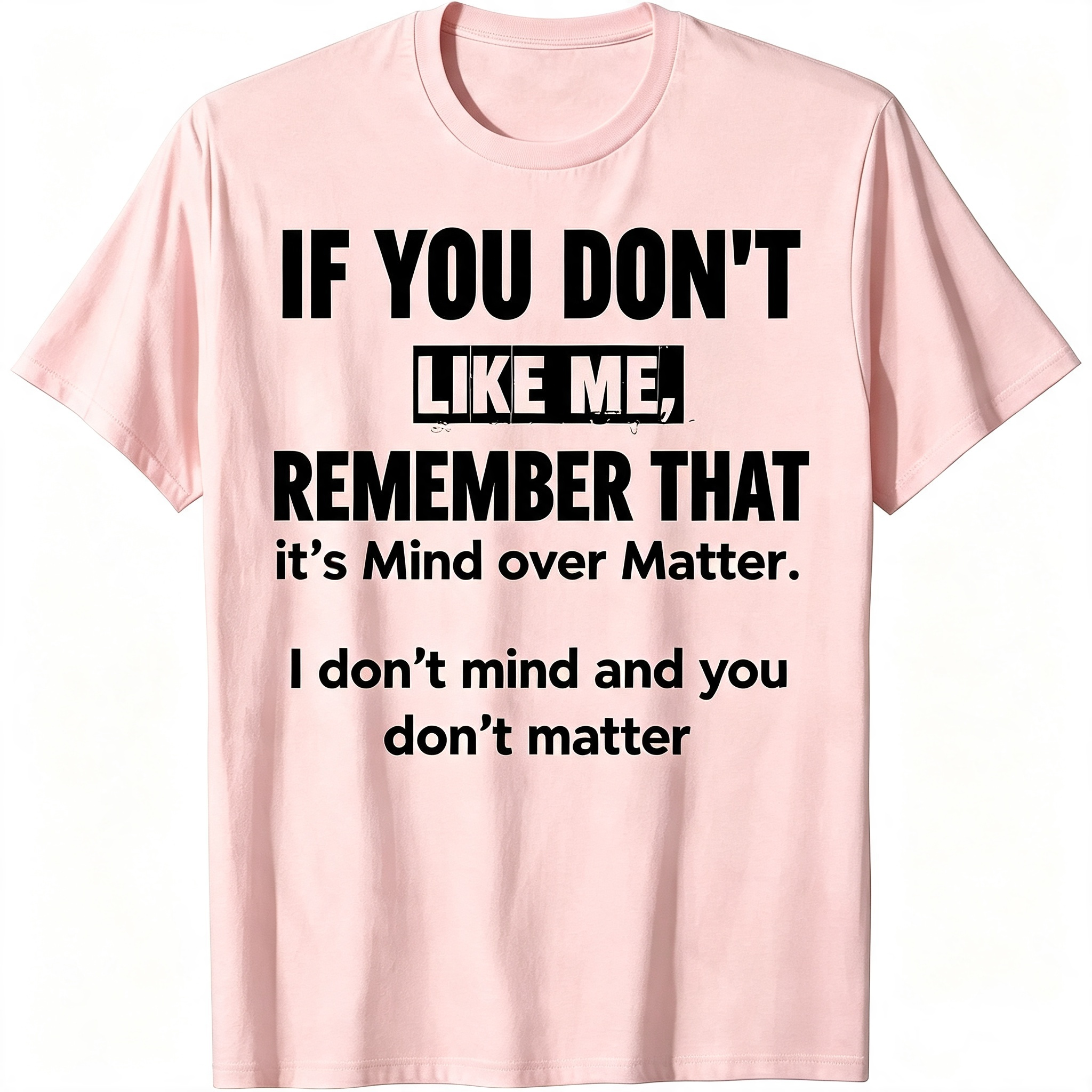 "If You Don't Like Me..." T-Shirt