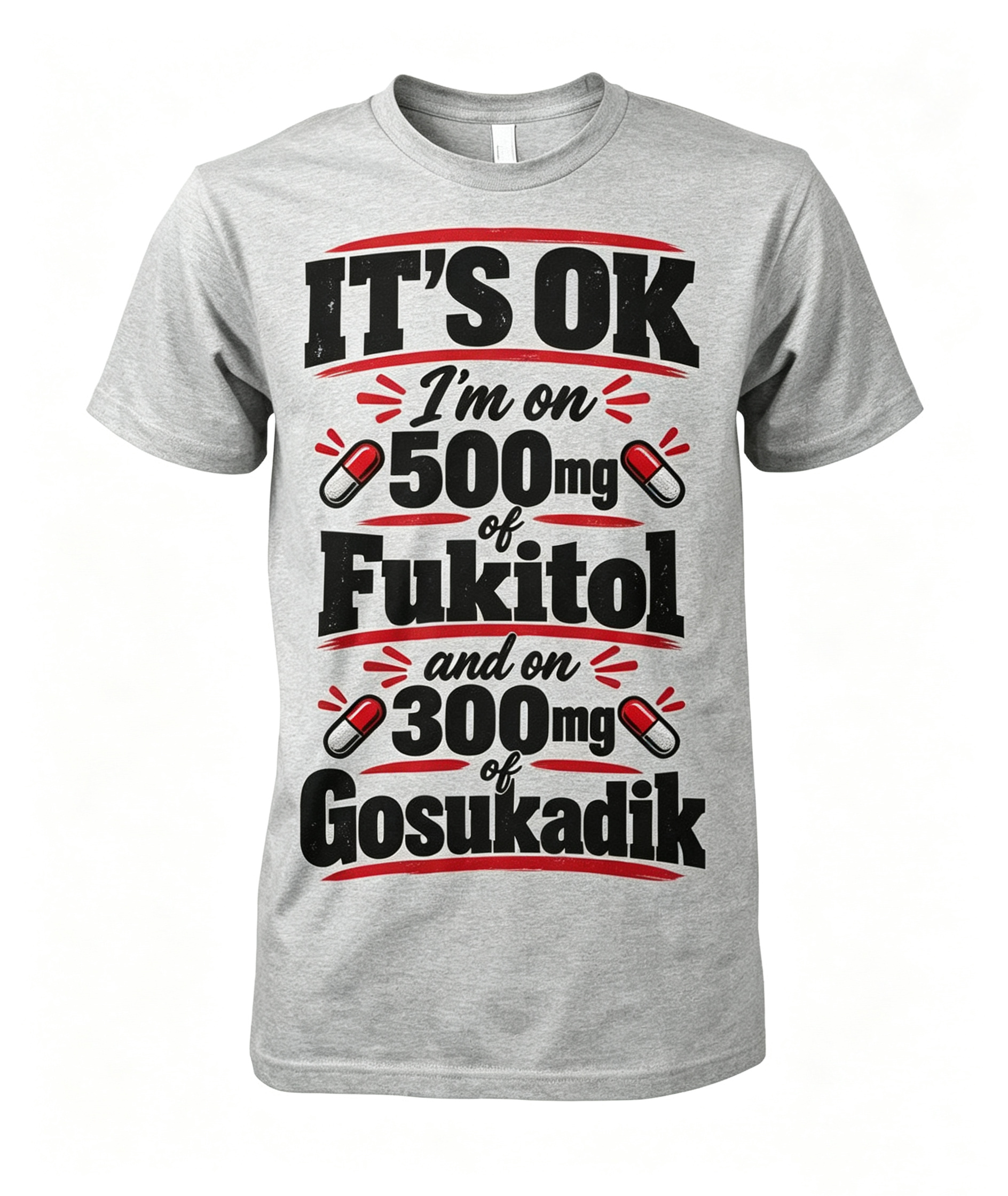 "It's Okay I'm On 500 mg..." T-Shirt