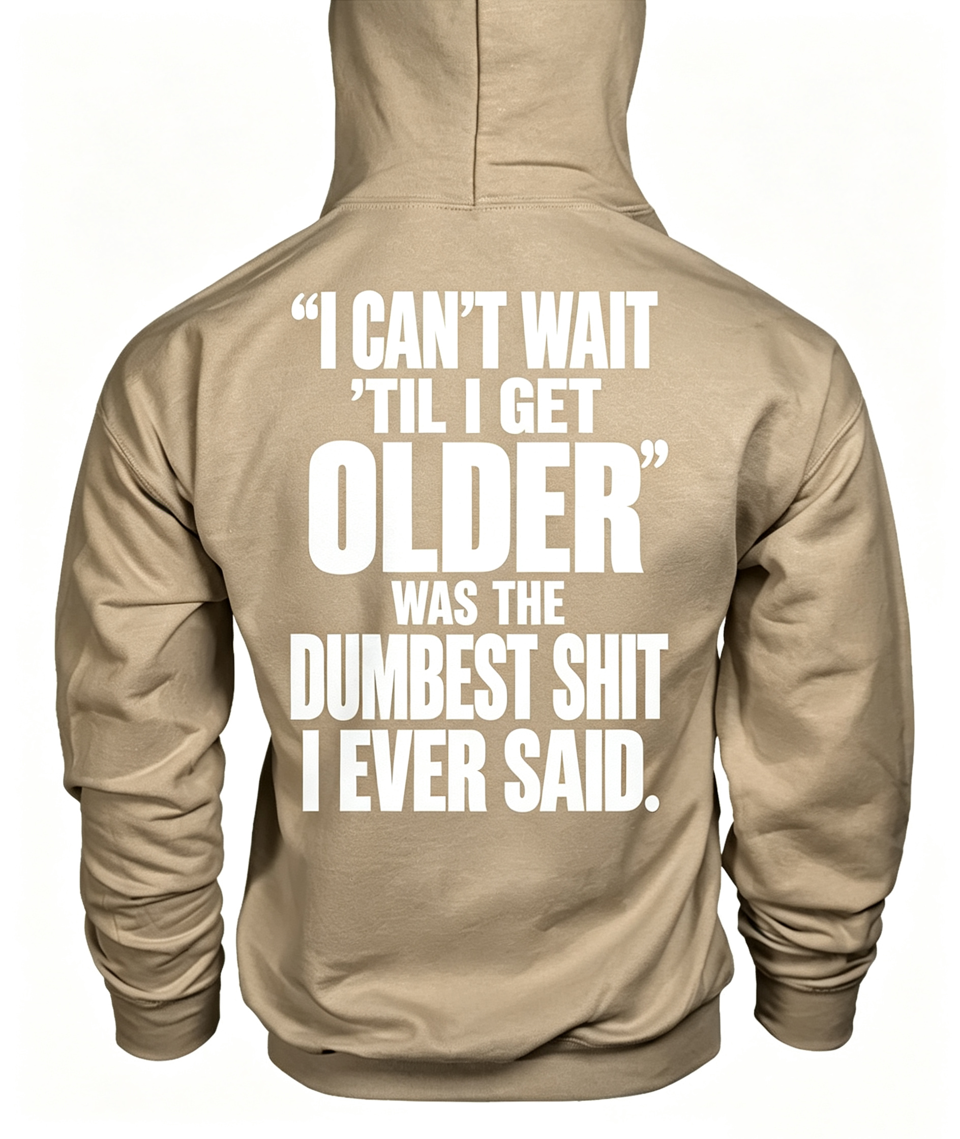 “I Can’t WAIT ’Til I Get Older” Was The Dumbest Shit I Ever Said Hoodie