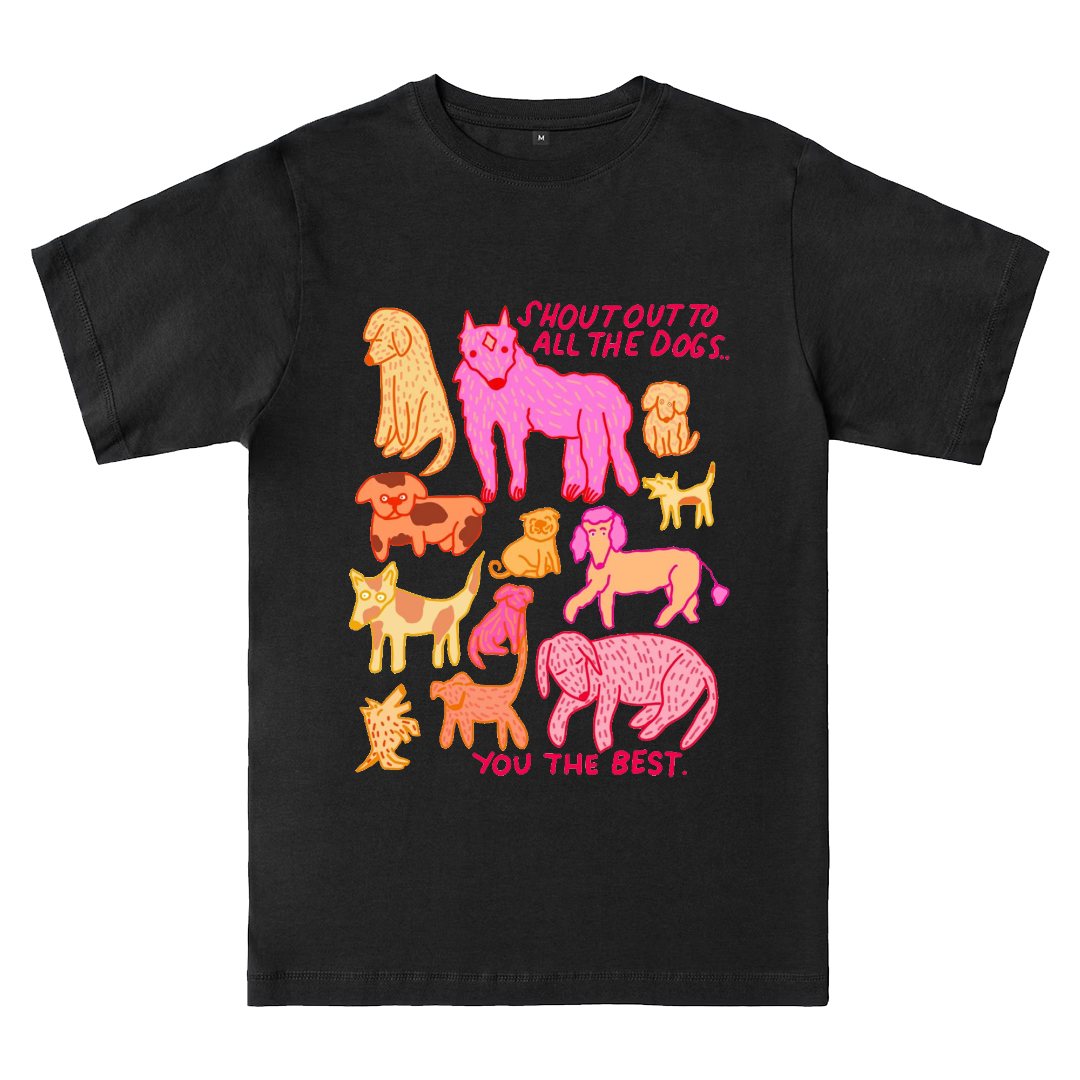 Shout To All The Dogs...You The Best  T-shirt