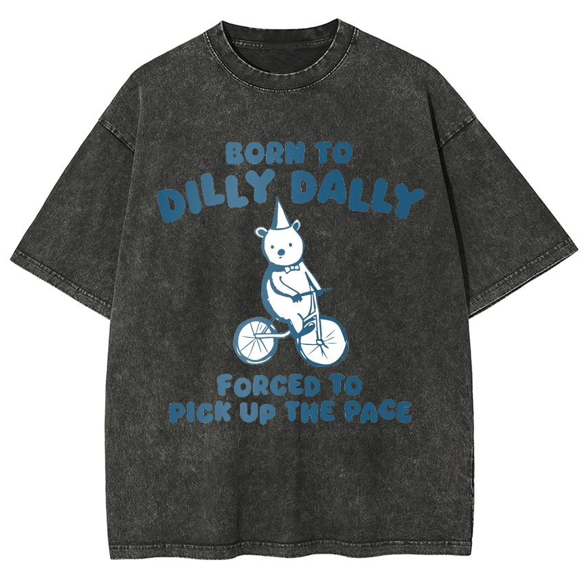 Born To Dilly Dally Forced To Pick Up The Pace Vintage Snowflake Washed T-Shirt
