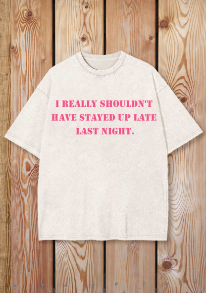 Chicshe Shouldn't Have Stayed Up Late Last Night Shirts Washed Tee