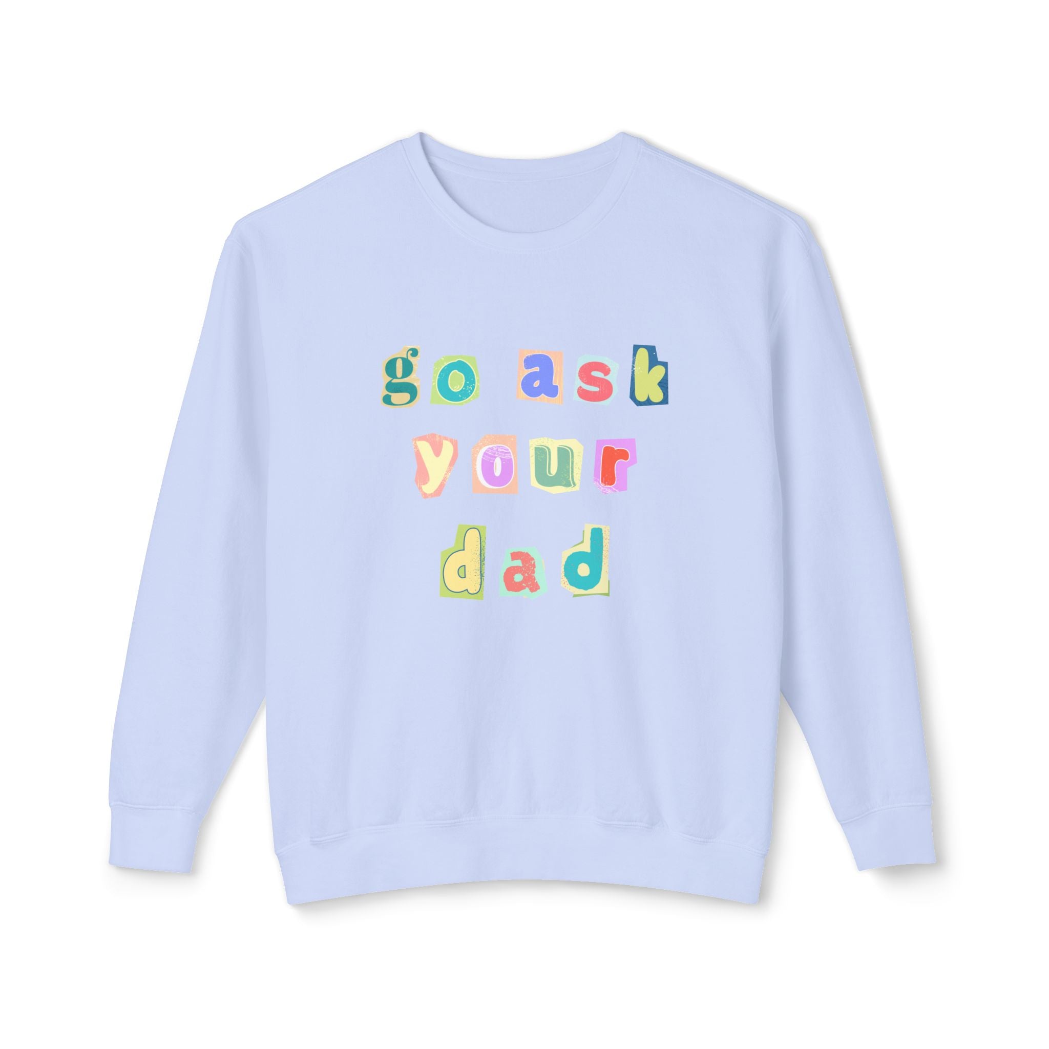 Go Ask Your Dad Crewneck Sweatshirt