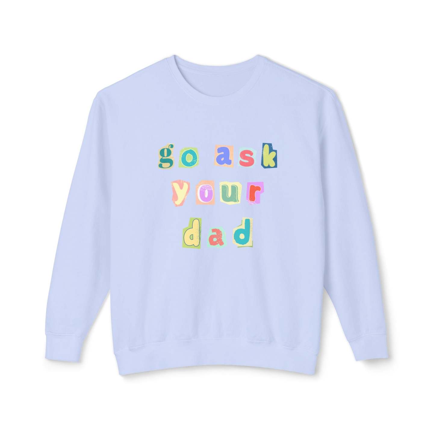 Go Ask Your Dad Crewneck Sweatshirt