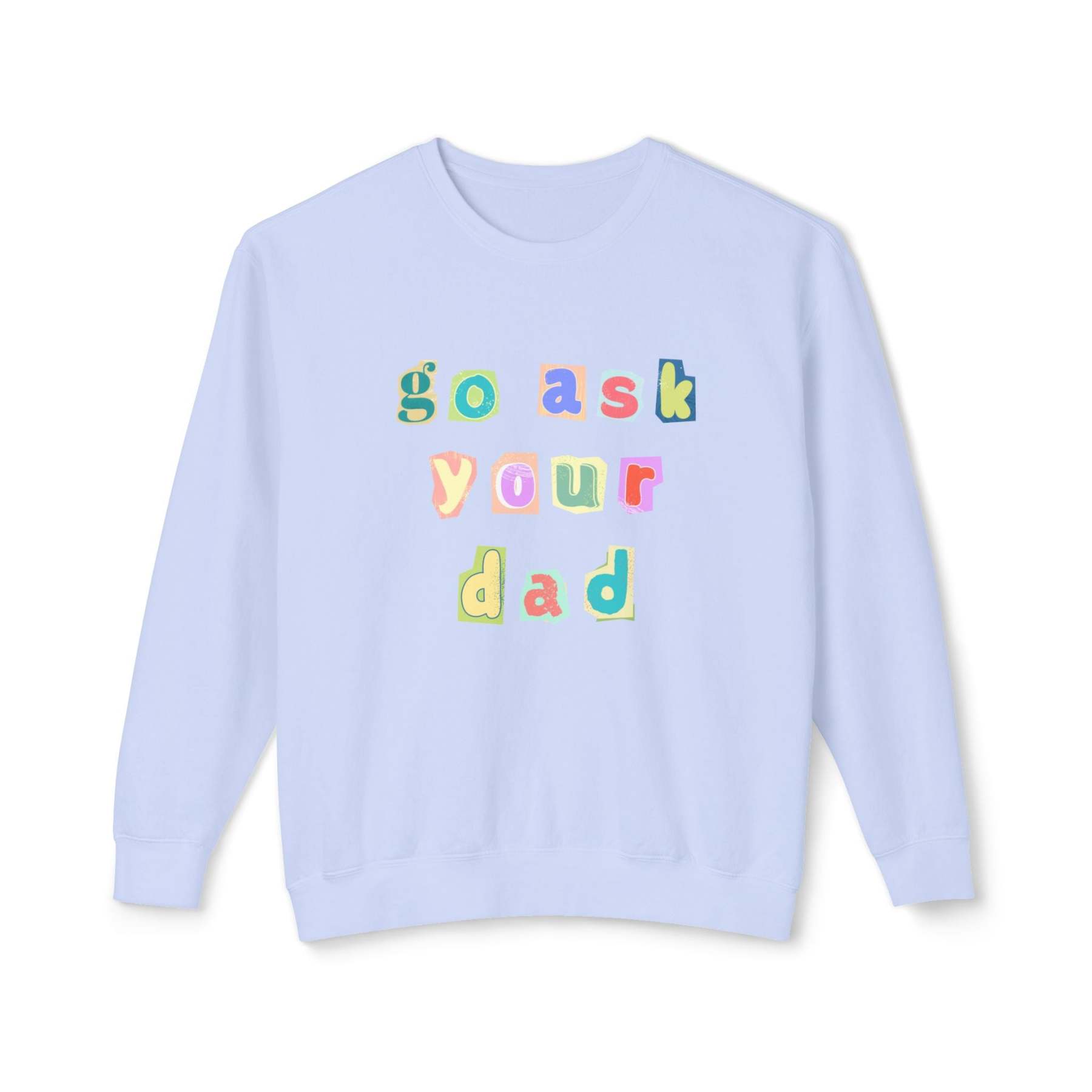 Go Ask Your Dad Crewneck Sweatshirt