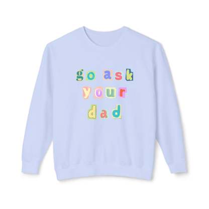 Go Ask Your Dad Crewneck Sweatshirt