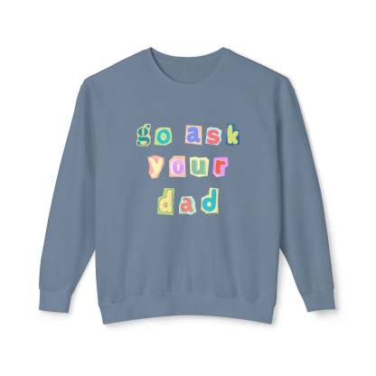 Go Ask Your Dad Crewneck Sweatshirt
