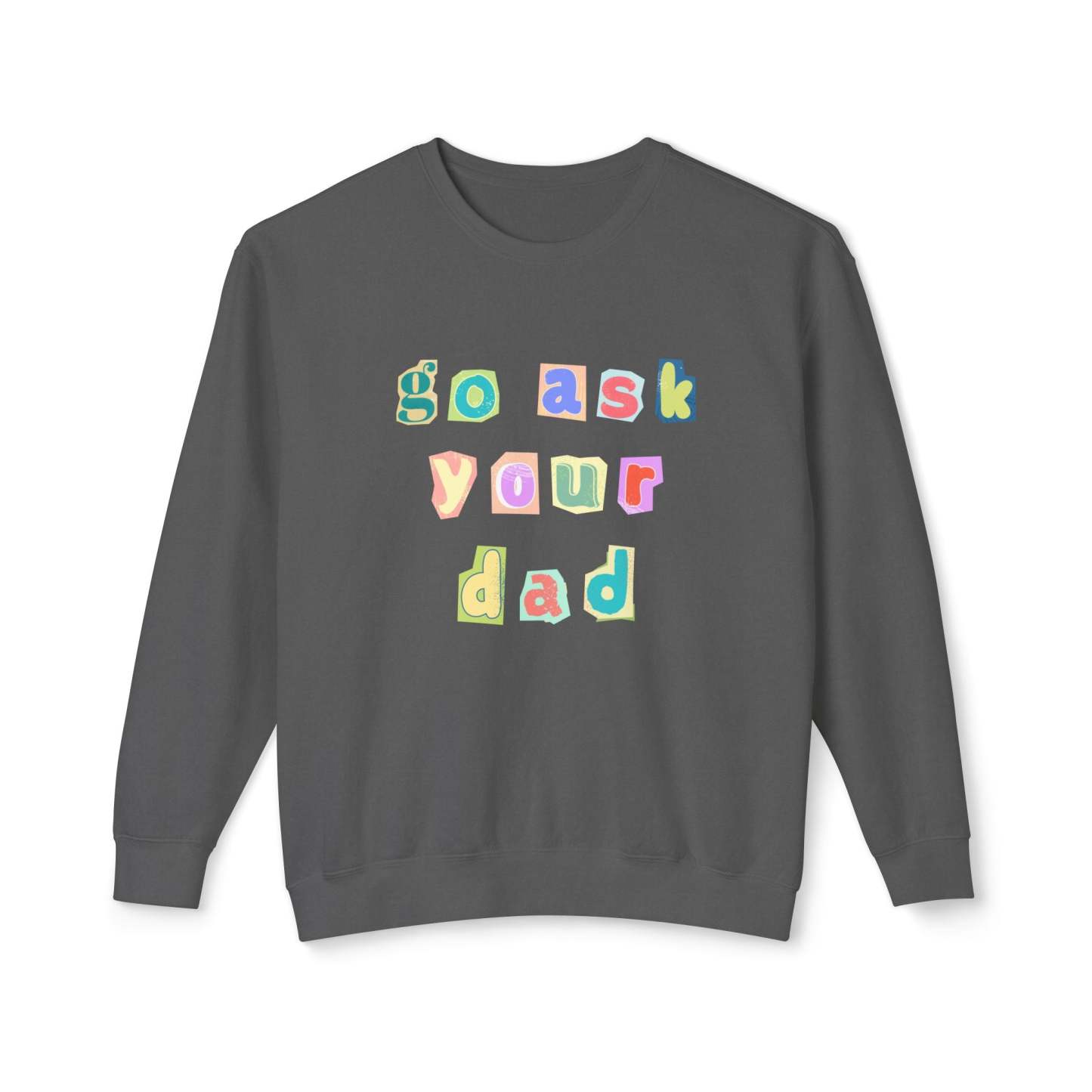 Go Ask Your Dad Crewneck Sweatshirt