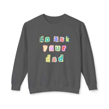 Go Ask Your Dad Crewneck Sweatshirt