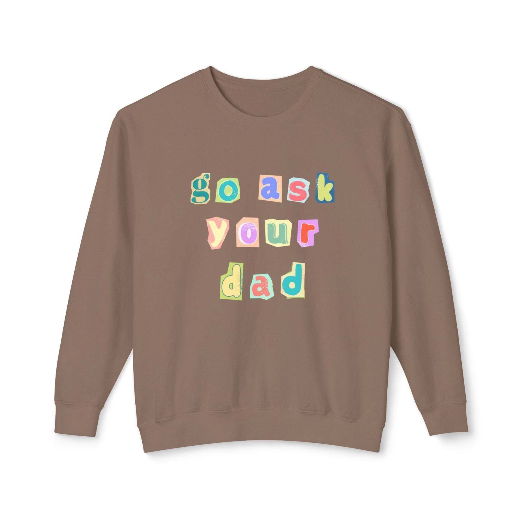 Go Ask Your Dad Crewneck Sweatshirt