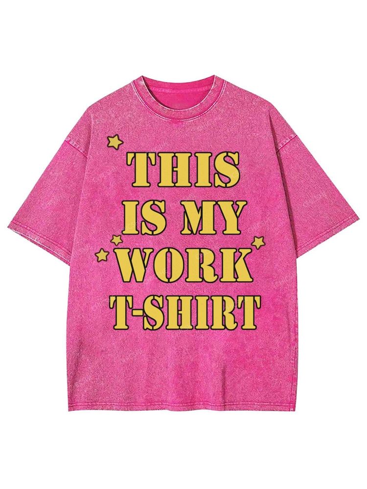 This Is My Work T-Shirt Unisex Printed Washed Tee