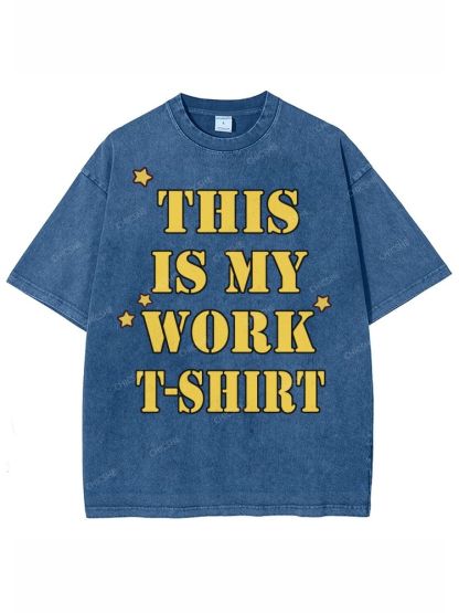 This Is My Work T-Shirt Unisex Printed Washed Tee