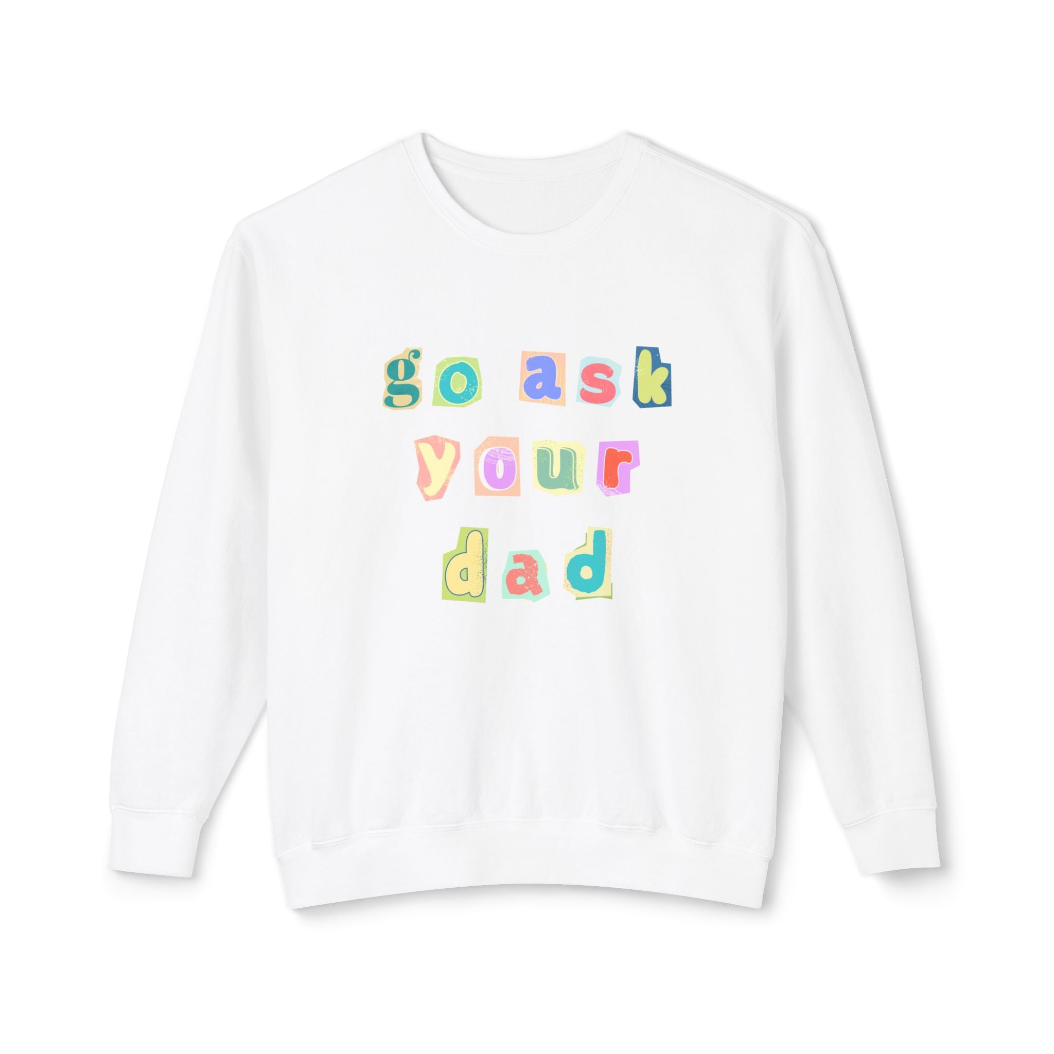 Go Ask Your Dad Crewneck Sweatshirt
