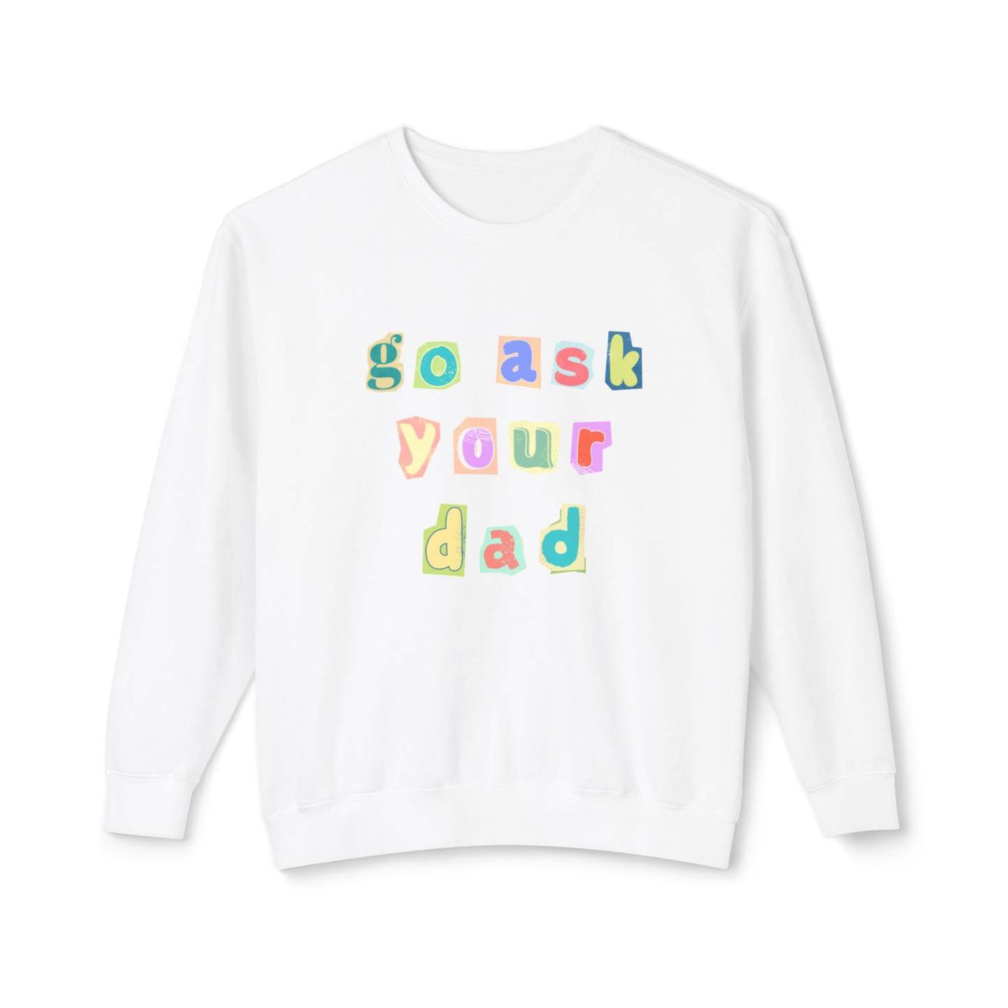 Go Ask Your Dad Crewneck Sweatshirt