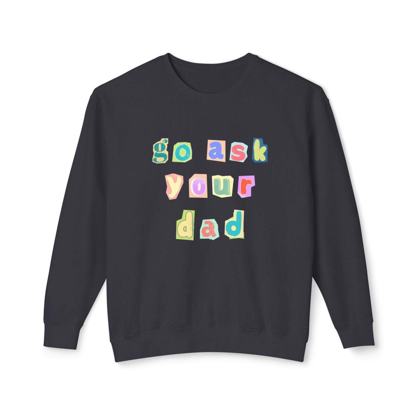 Go Ask Your Dad Crewneck Sweatshirt
