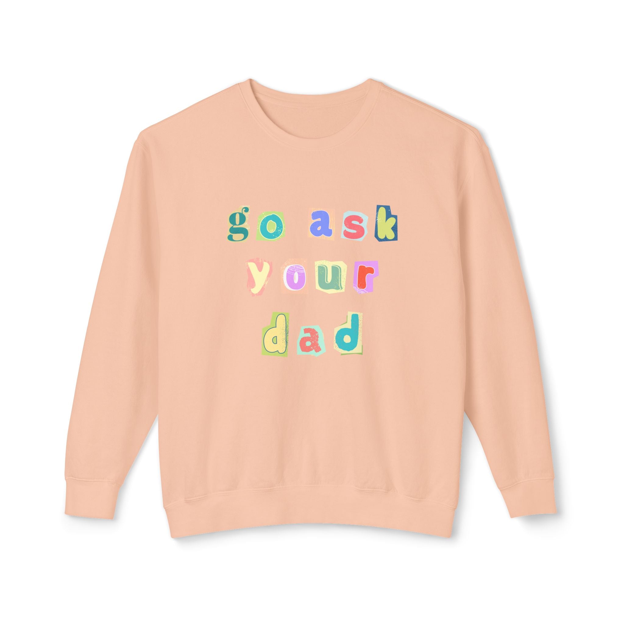 Go Ask Your Dad Crewneck Sweatshirt