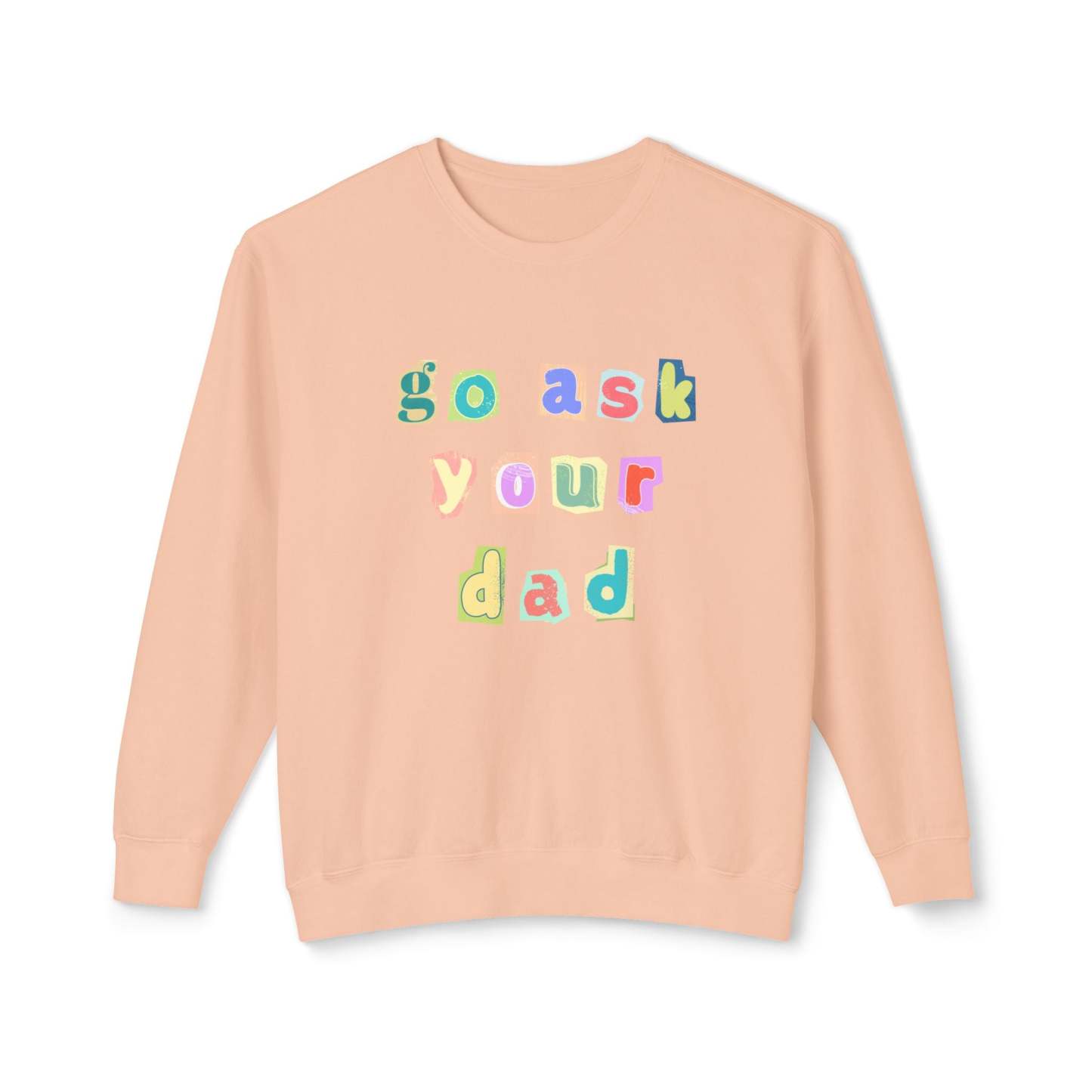 Go Ask Your Dad Crewneck Sweatshirt