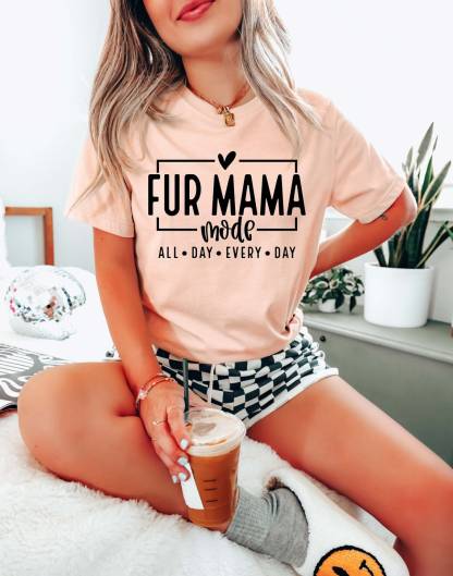 Fur Mama Mode All day Everyday Shirt