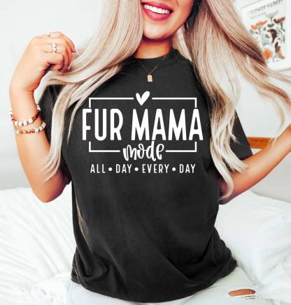 Fur Mama Mode All day Everyday Shirt