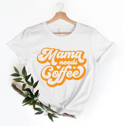 Mama Needs Coffee Shirt
