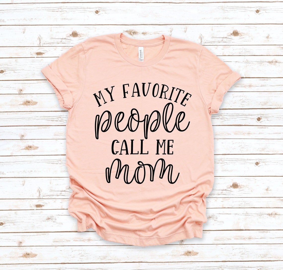 My Favorite People Call Me Mom Shirt
