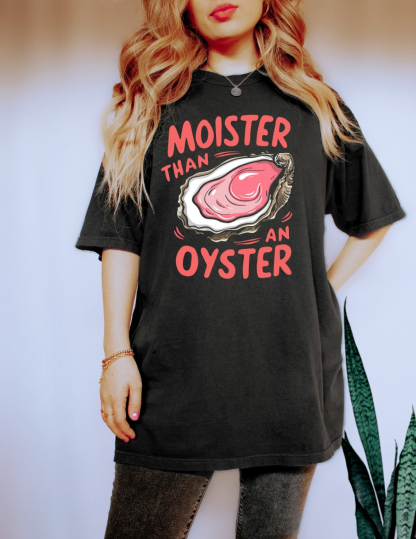 Moister Than An Oyster Mom Shirt