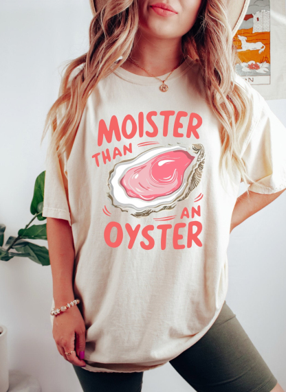 Moister Than An Oyster Mom Shirt