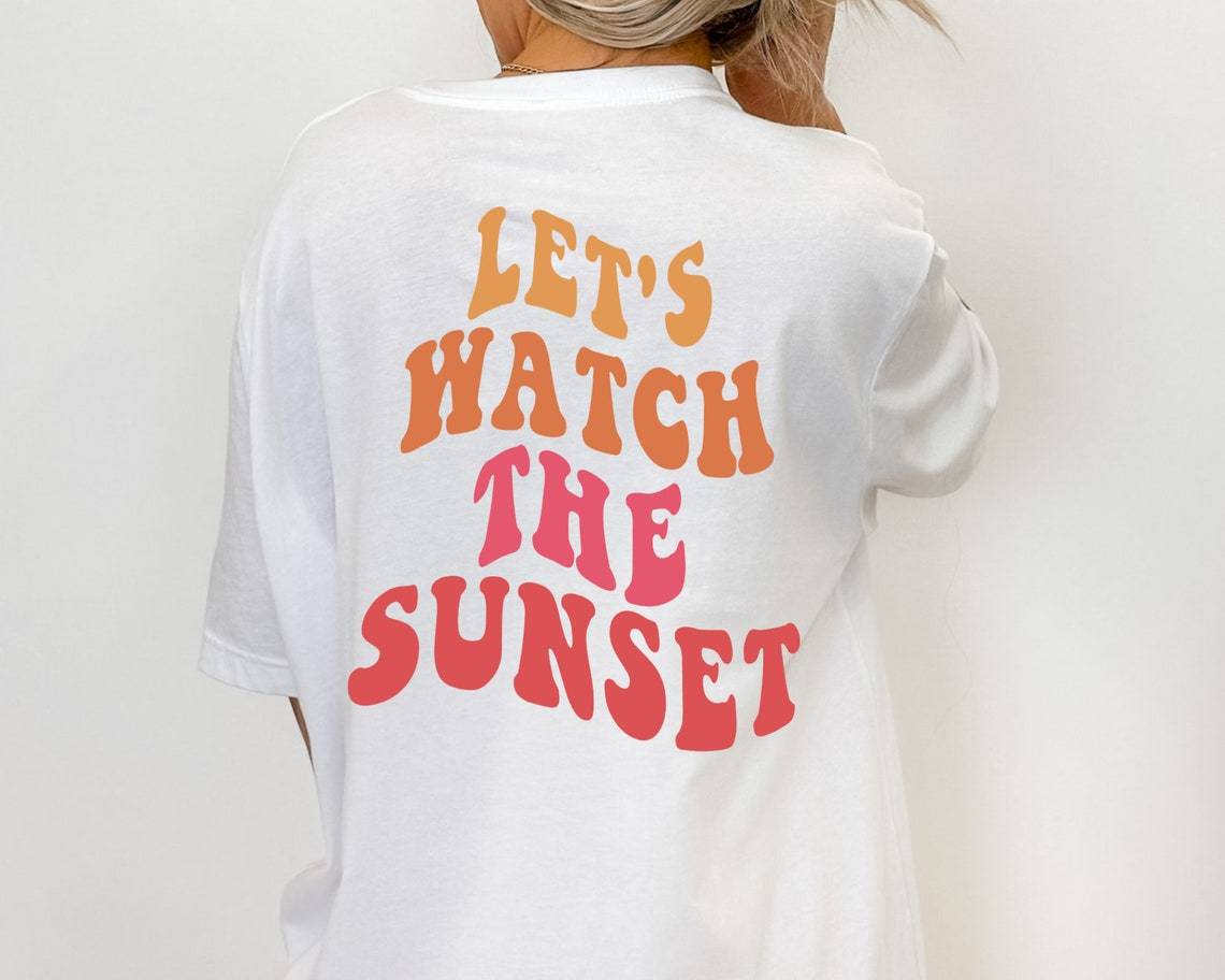 Lets Watch The Sunset Shirt