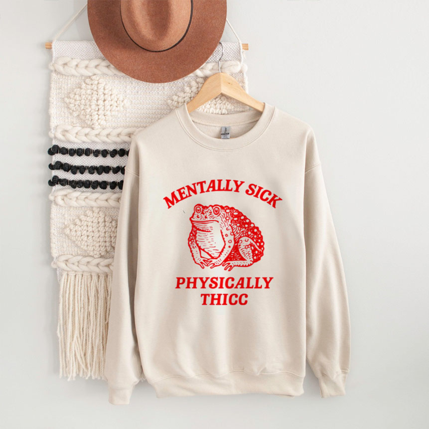 Mentally Sick Physically Thicc Sweatshirt