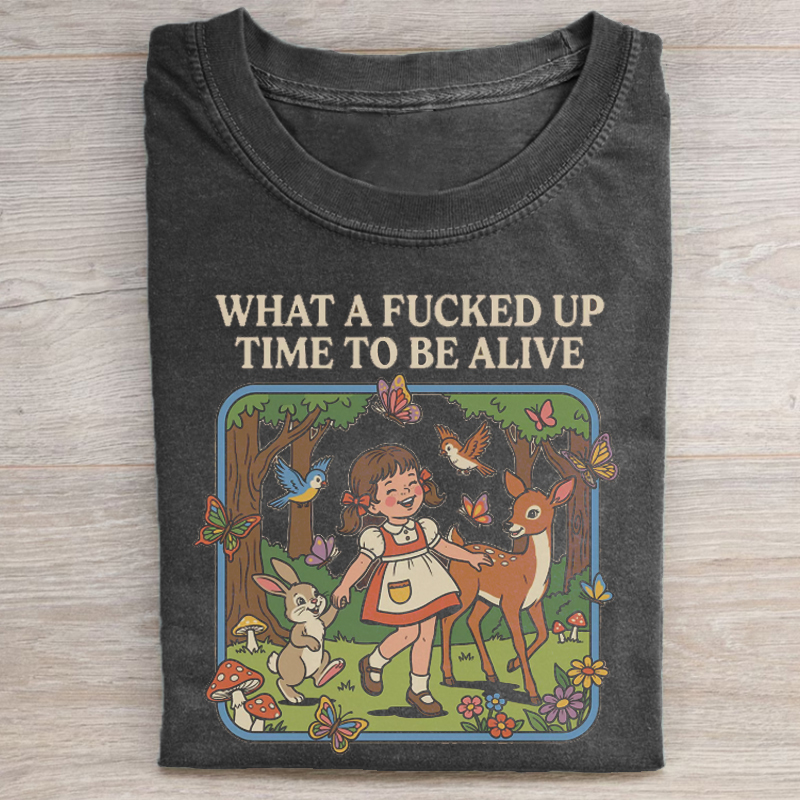 What a F*cked Up Time to Be Alive T-shirt