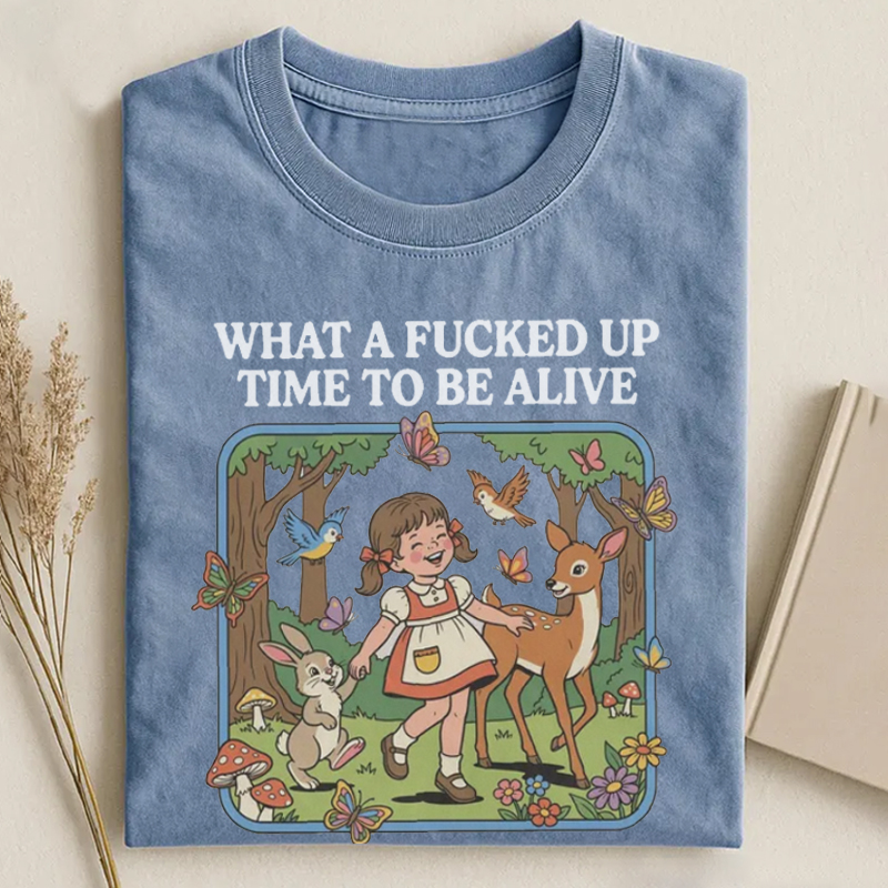 What a F*cked Up Time to Be Alive T-shirt
