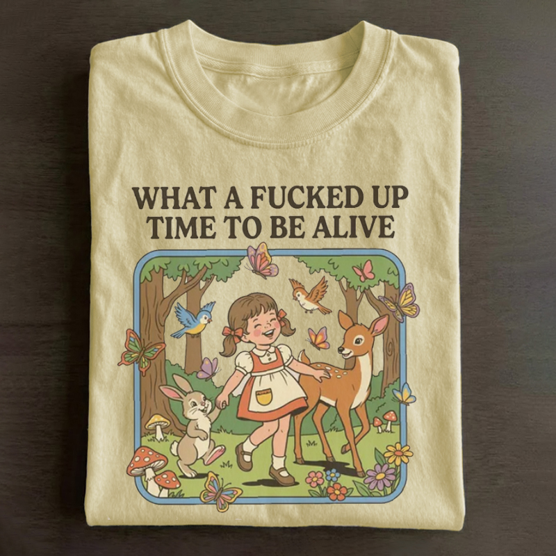 What a F*cked Up Time to Be Alive T-shirt