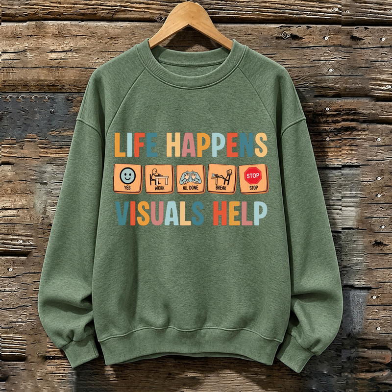 Life Happens Visuals Help Sped Teacher Sweatshirt