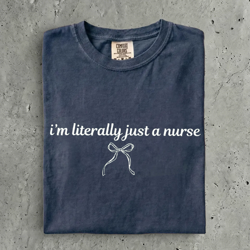 'm Literally Just A Nurse Funny Nurse T-Shirt