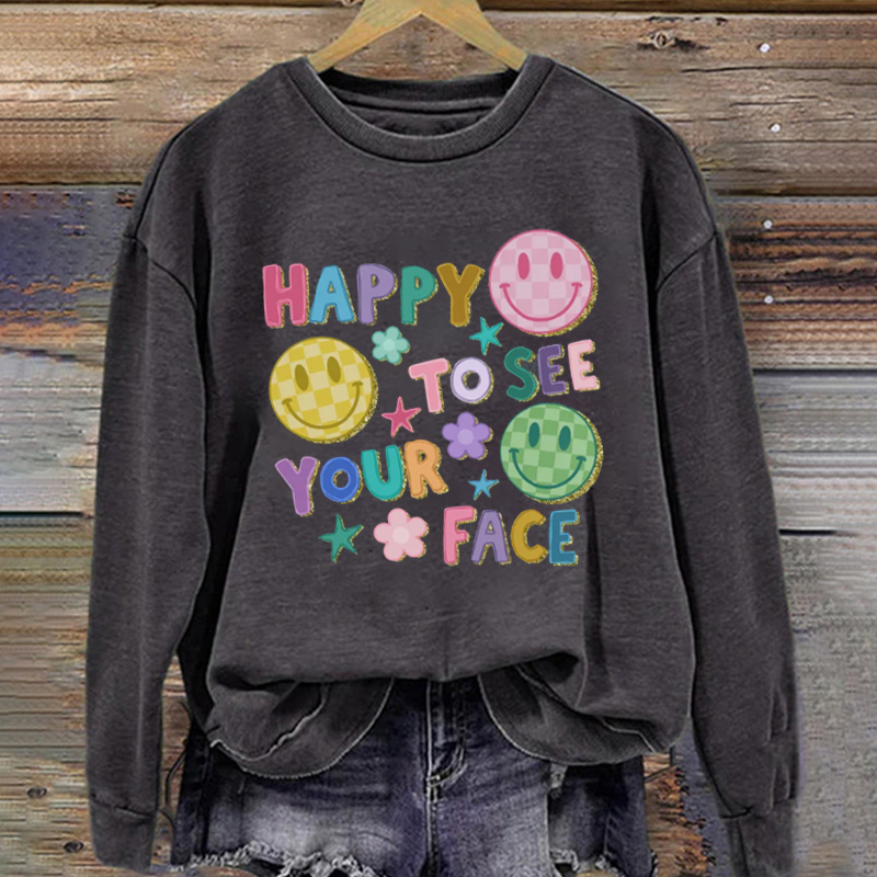 Happy To See Your Face Teacher Sweatshirt