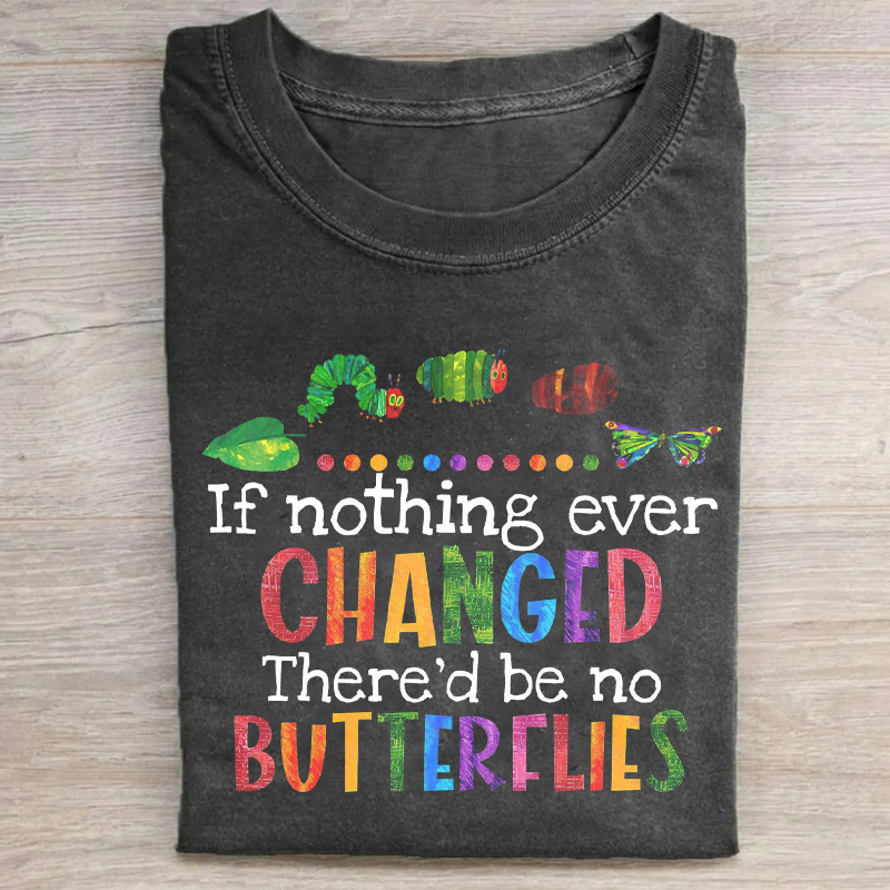 If Nothing Ever Changed There'd Be No Butterflies Teacher Life T-Shirt