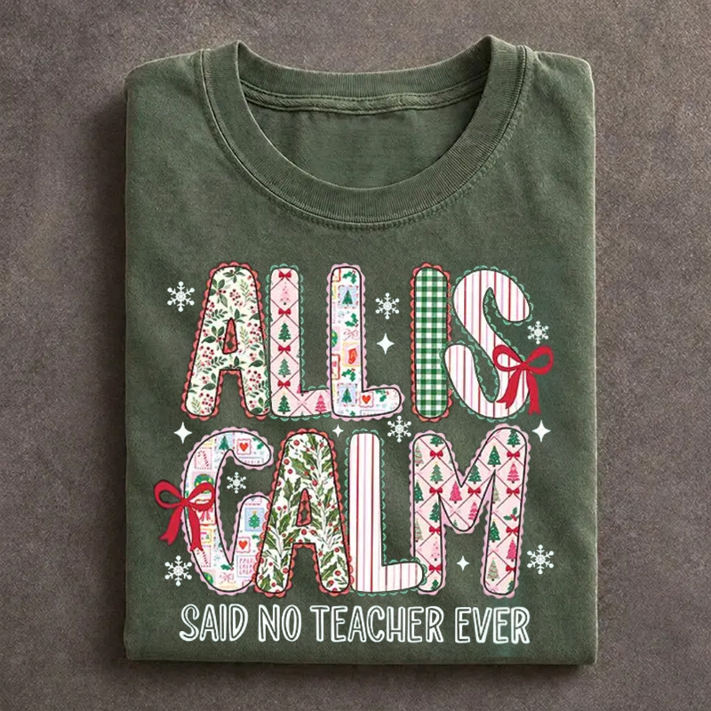 All Is Calm Said No Teacher Ever Christmas Teacher T-shirt