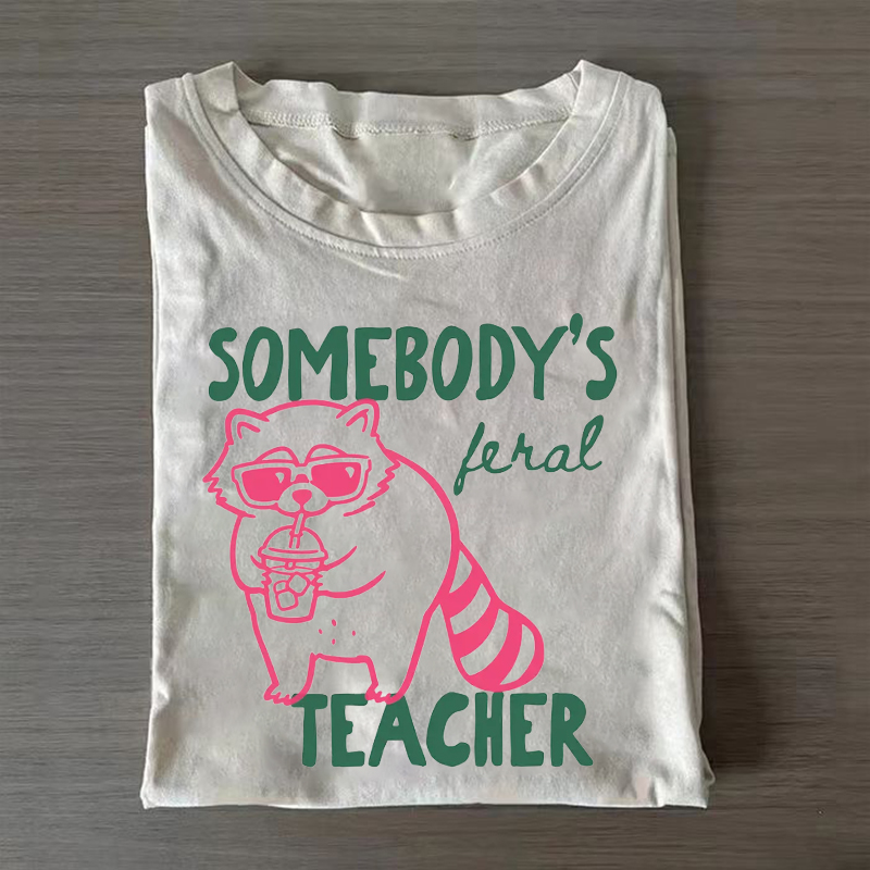 Somebodys Feral Teacher T-Shirt