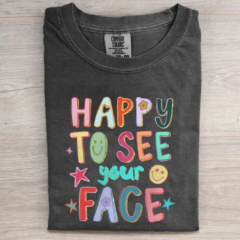 Happy To See Your Face Teacher T-Shirt