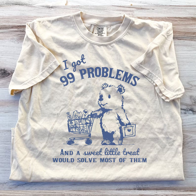 99 Poblems And A Sweet Little Treat Would Solve Most Of Them T-Shirt